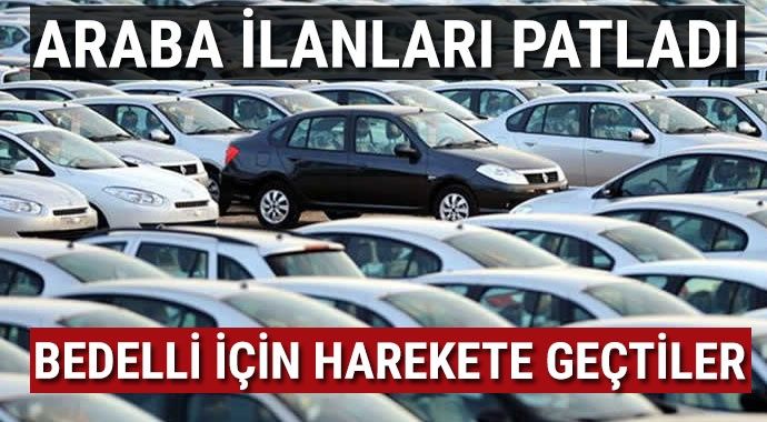 Araba ilanları patladı! Bedelli için harekete geçtiler.